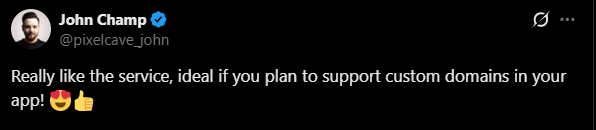 Tweet from John Champ: Really like the service, ideal if you plan to support custom domains in your app!